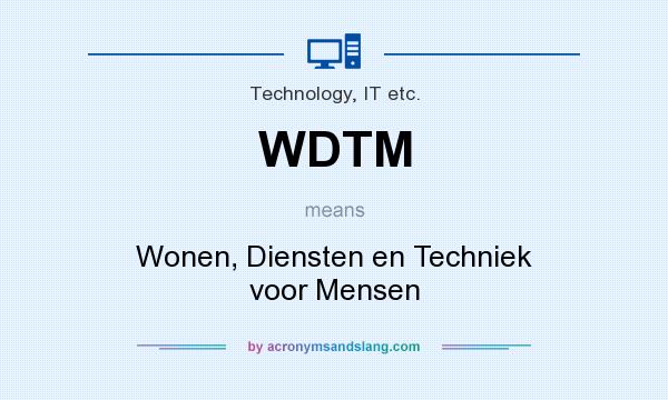 What does WDTM mean? It stands for Wonen, Diensten en Techniek voor Mensen