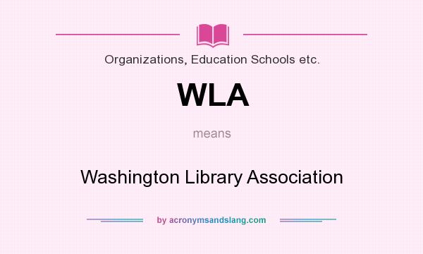 What does WLA mean? It stands for Washington Library Association