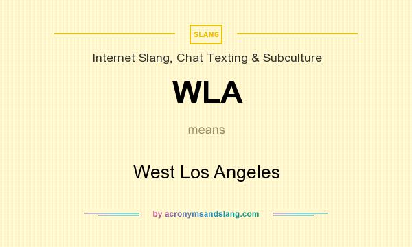 What does WLA mean? It stands for West Los Angeles