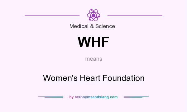 What does WHF mean? It stands for Women`s Heart Foundation
