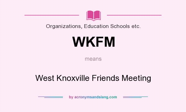 What does WKFM mean? It stands for West Knoxville Friends Meeting