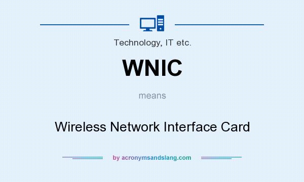 What does WNIC mean? It stands for Wireless Network Interface Card