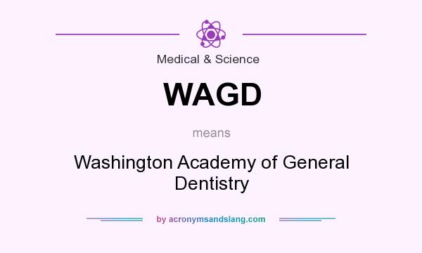 What does WAGD mean? It stands for Washington Academy of General Dentistry