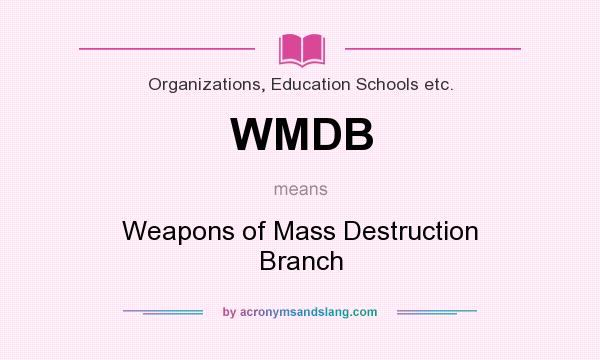 What does WMDB mean? It stands for Weapons of Mass Destruction Branch
