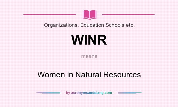 What does WINR mean? It stands for Women in Natural Resources