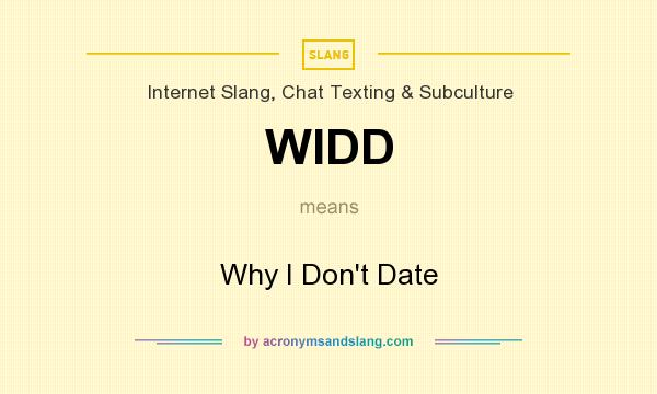 What does WIDD mean? It stands for Why I Don`t Date