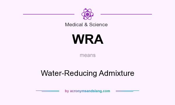 What does WRA mean? It stands for Water-Reducing Admixture