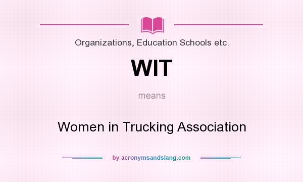 What does WIT mean? It stands for Women in Trucking Association