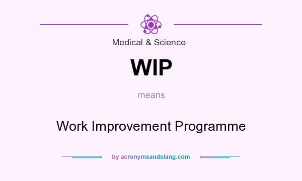 What does WIP mean? It stands for Work Improvement Programme
