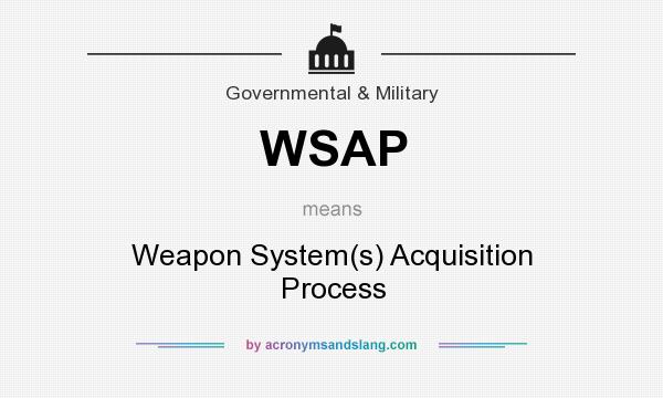 What does WSAP mean? It stands for Weapon System(s) Acquisition Process