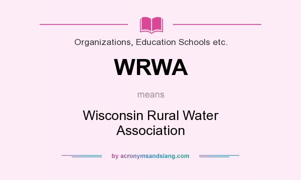 What does WRWA mean? It stands for Wisconsin Rural Water Association