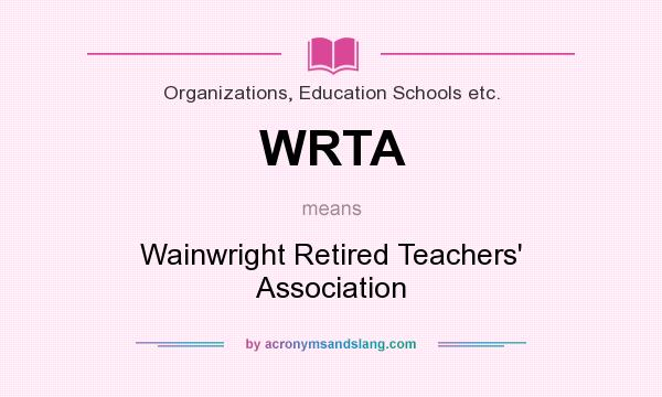 What does WRTA mean? It stands for Wainwright Retired Teachers` Association
