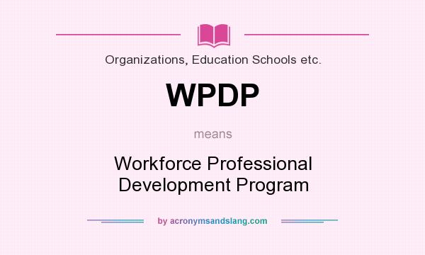 What does WPDP mean? It stands for Workforce Professional Development Program