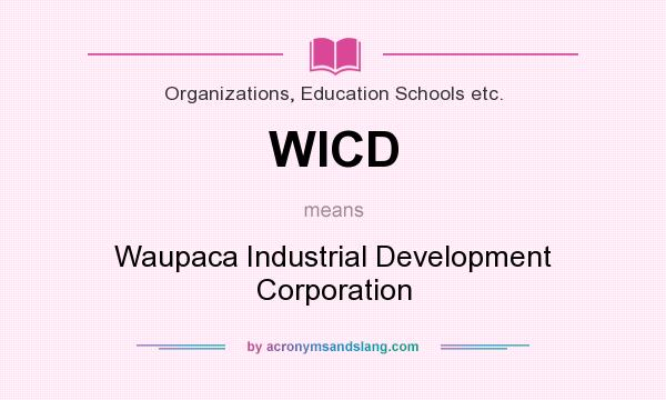 What does WICD mean? It stands for Waupaca Industrial Development Corporation