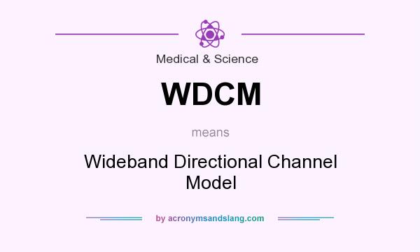 What does WDCM mean? It stands for Wideband Directional Channel Model