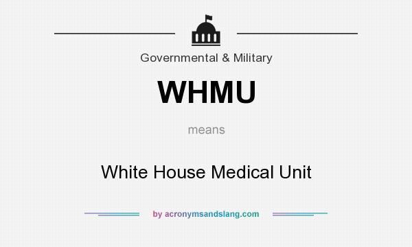 What does WHMU mean? It stands for White House Medical Unit