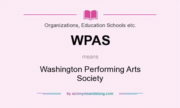 What does WPAS mean? It stands for Washington Performing Arts Society