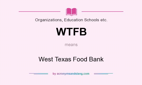 What does WTFB mean? It stands for West Texas Food Bank