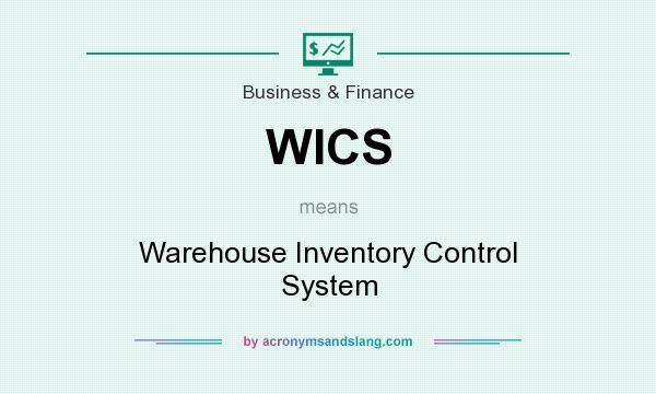 What does WICS mean? It stands for Warehouse Inventory Control System