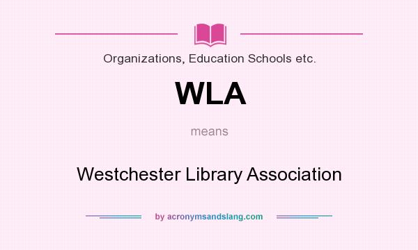 What does WLA mean? It stands for Westchester Library Association