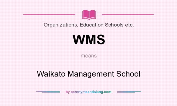 What does WMS mean? It stands for Waikato Management School
