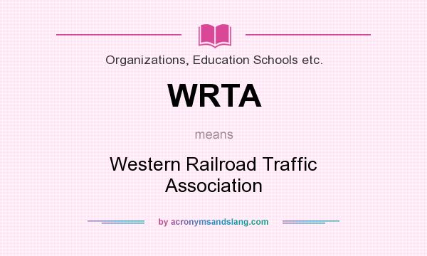 What does WRTA mean? It stands for Western Railroad Traffic Association