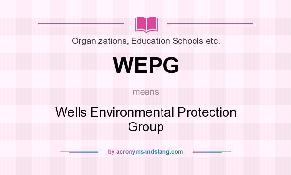 What does WEPG mean? It stands for Wells Environmental Protection Group