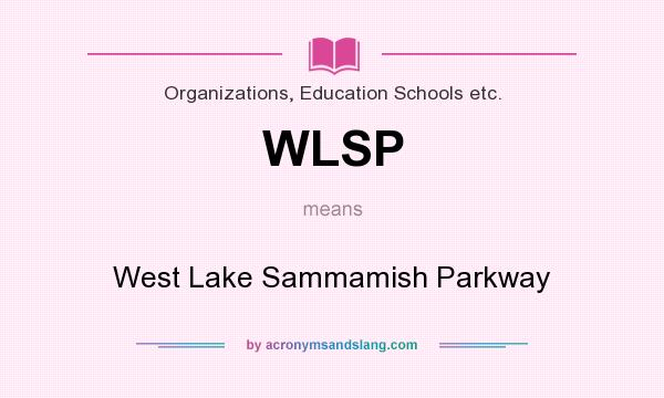 What does WLSP mean? It stands for West Lake Sammamish Parkway