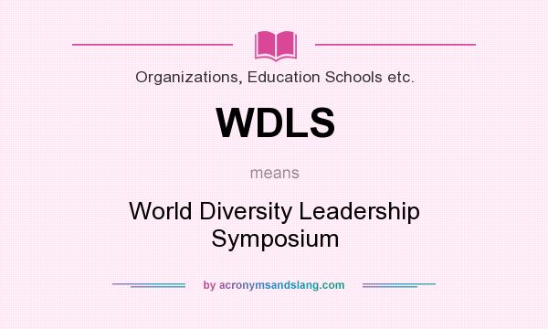 What does WDLS mean? It stands for World Diversity Leadership Symposium