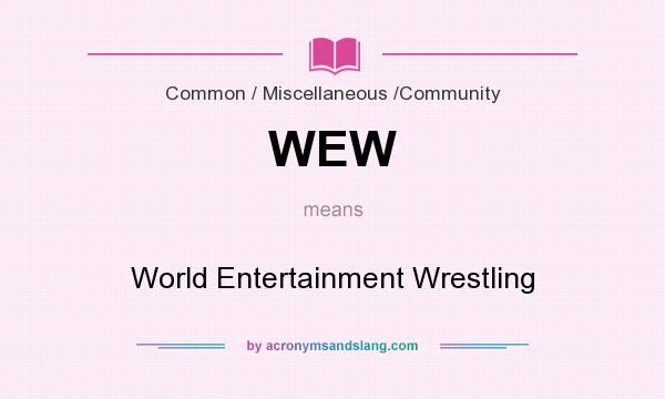 What does WEW mean? It stands for World Entertainment Wrestling