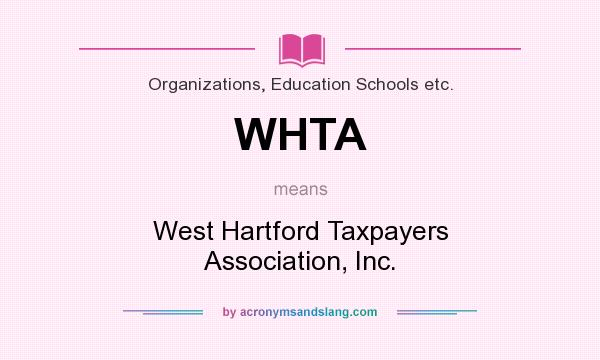 What does WHTA mean? It stands for West Hartford Taxpayers Association, Inc.