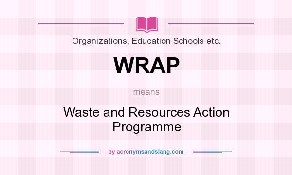 What does WRAP mean? It stands for Waste and Resources Action Programme
