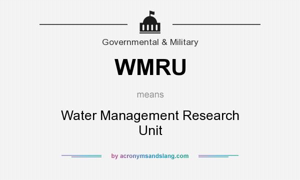 What does WMRU mean? It stands for Water Management Research Unit