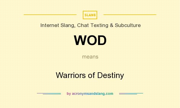What does WOD mean? It stands for Warriors of Destiny