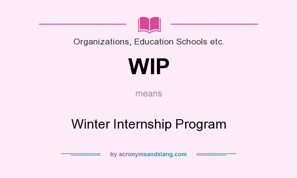 What does WIP mean? It stands for Winter Internship Program