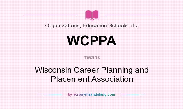 What does WCPPA mean? It stands for Wisconsin Career Planning and Placement Association