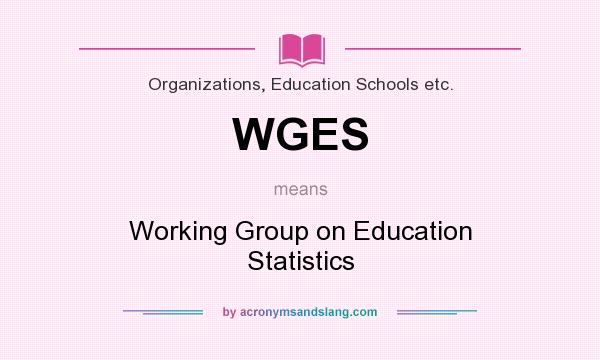 What does WGES mean? It stands for Working Group on Education Statistics