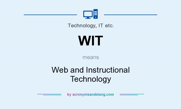 What does WIT mean? It stands for Web and Instructional Technology