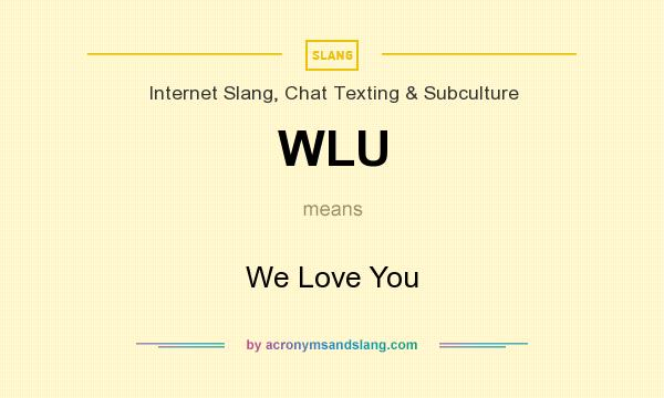 What does WLU mean? It stands for We Love You