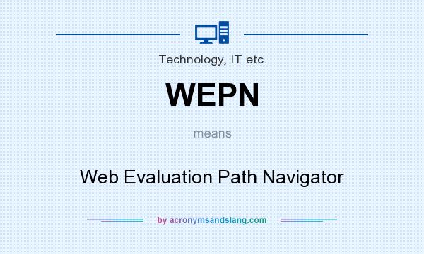 What does WEPN mean? It stands for Web Evaluation Path Navigator