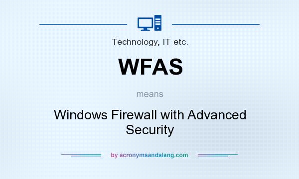 What does WFAS mean? It stands for Windows Firewall with Advanced Security