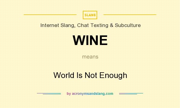 What does WINE mean? It stands for World Is Not Enough