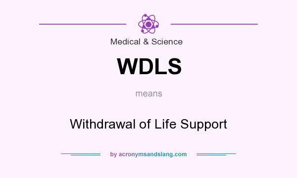 What does WDLS mean? It stands for Withdrawal of Life Support