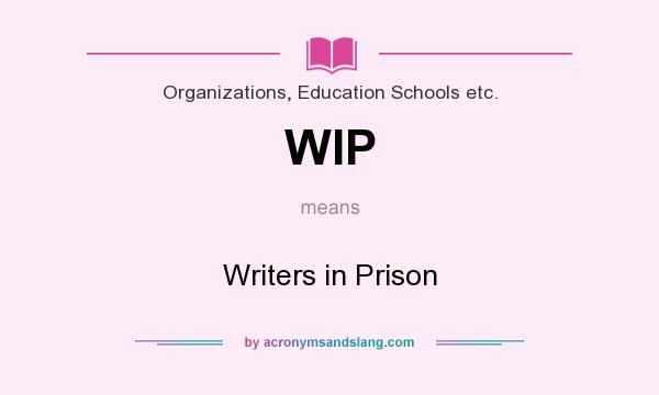 What does WIP mean? It stands for Writers in Prison