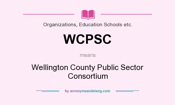 What does WCPSC mean? It stands for Wellington County Public Sector Consortium