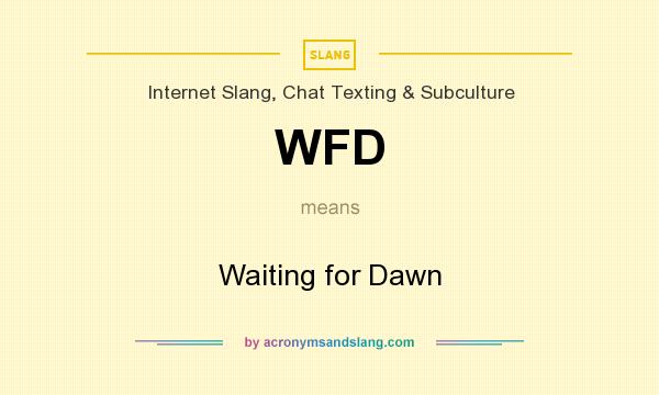 What does WFD mean? It stands for Waiting for Dawn