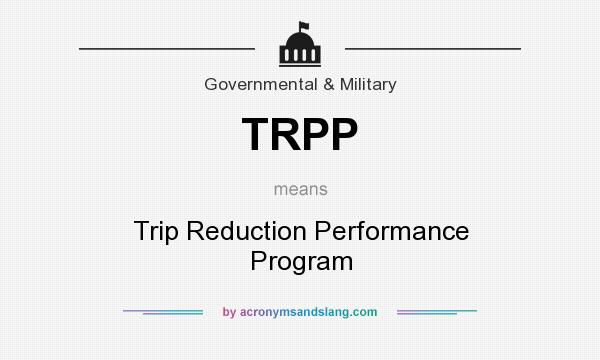 What does TRPP mean? It stands for Trip Reduction Performance Program