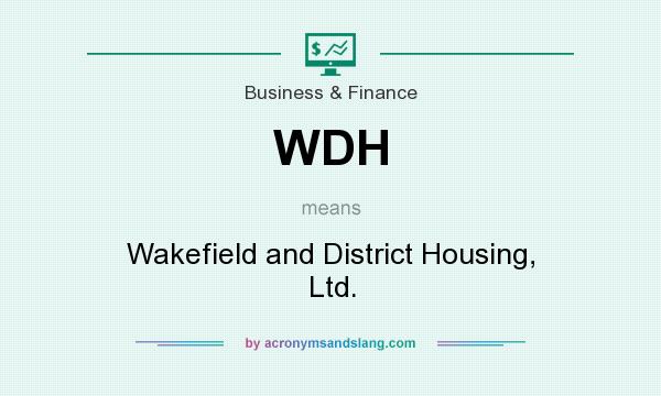 What does WDH mean? It stands for Wakefield and District Housing, Ltd.
