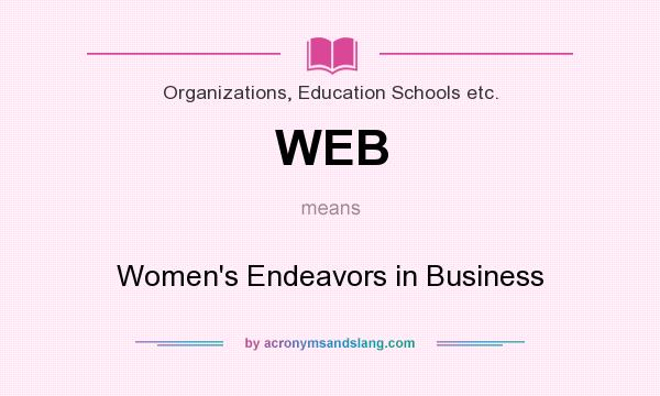 What does WEB mean? It stands for Women`s Endeavors in Business