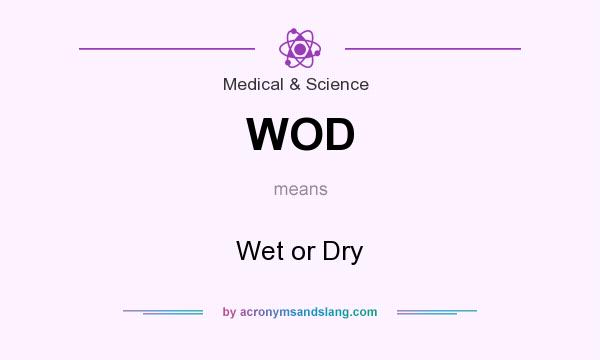 What does WOD mean? It stands for Wet or Dry